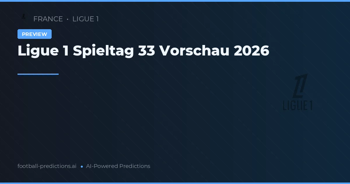 Ligue 1 Spieltag 33 Vorschau 2026