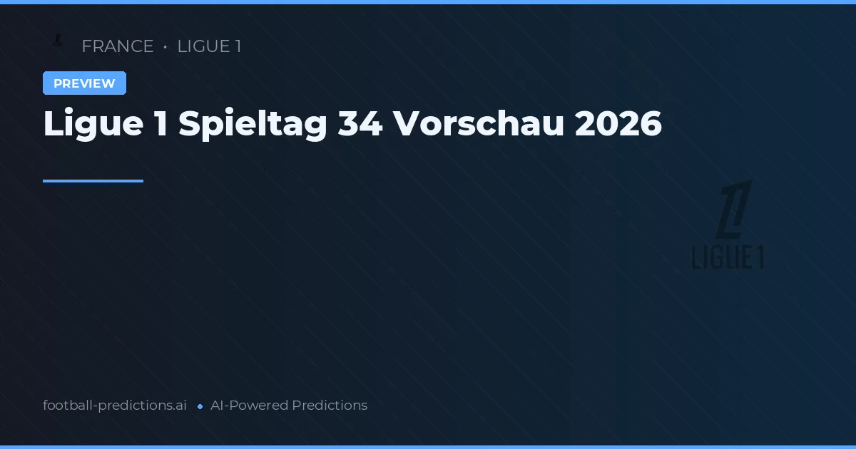 Ligue 1 Spieltag 34 Vorschau 2026