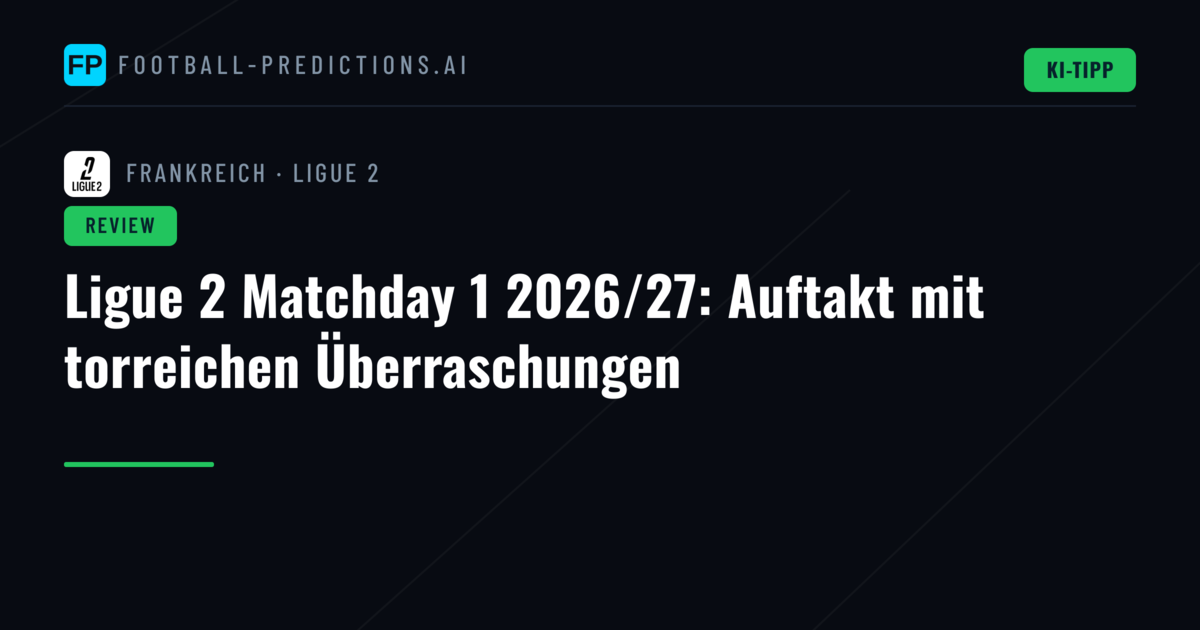 Ligue 2 Matchday 1 2026/27: Auftakt mit torreichen Überraschungen
