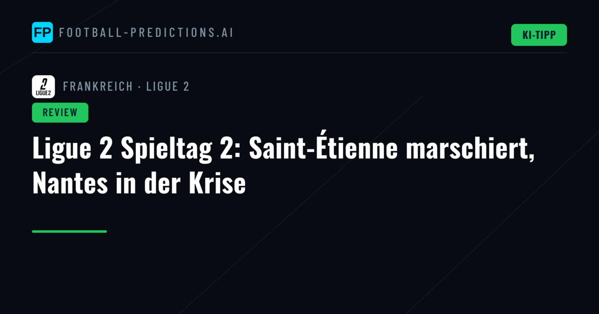 Ligue 2 Spieltag 2: Saint-Étienne marschiert, Nantes in der Krise