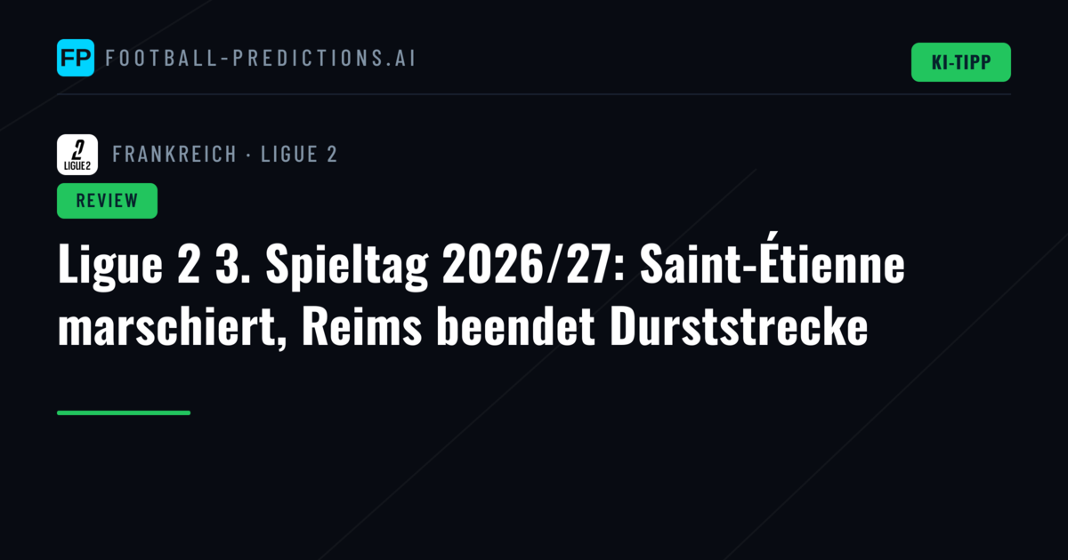 Ligue 2 3. Spieltag 2026/27: Saint-Étienne marschiert, Reims beendet Durststrecke