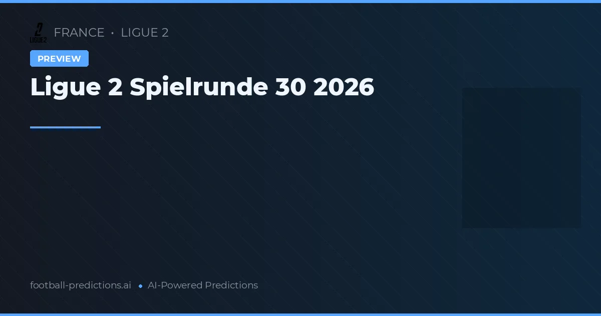 Ligue 2 Spielrunde 30 2026