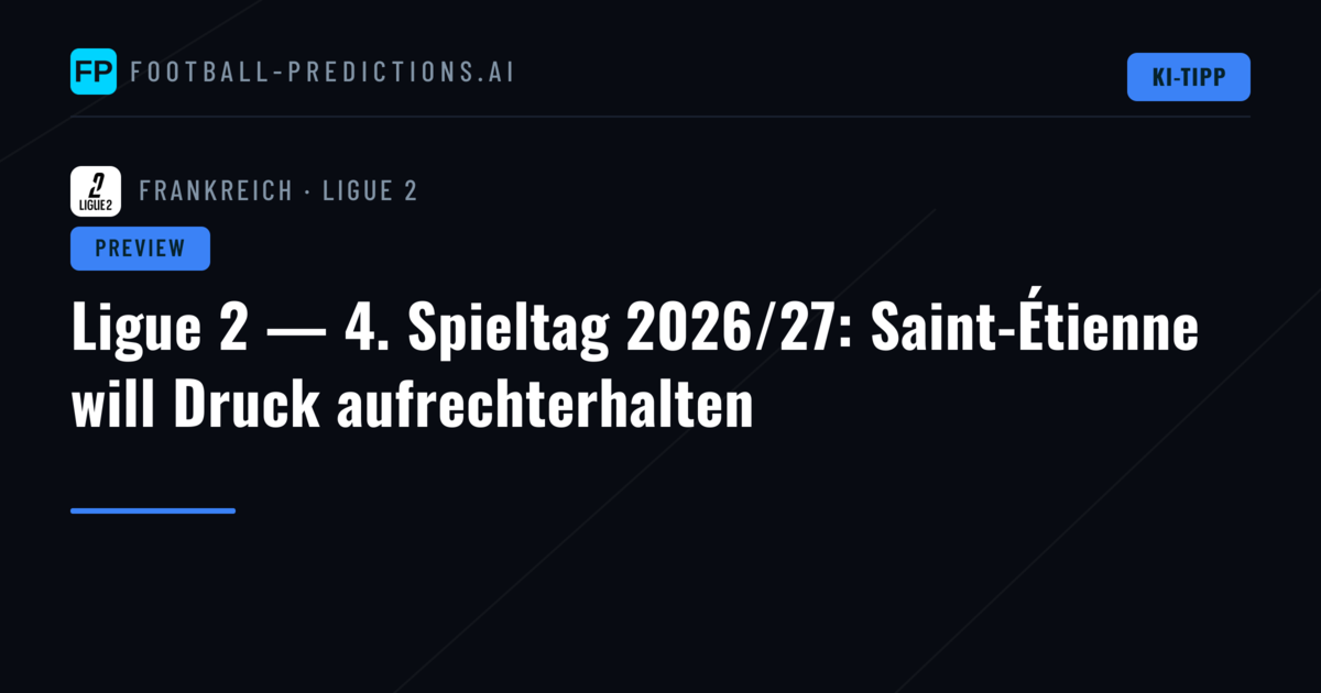 Ligue 2 — 4. Spieltag 2026/27: Saint-Étienne will Druck aufrechterhalten