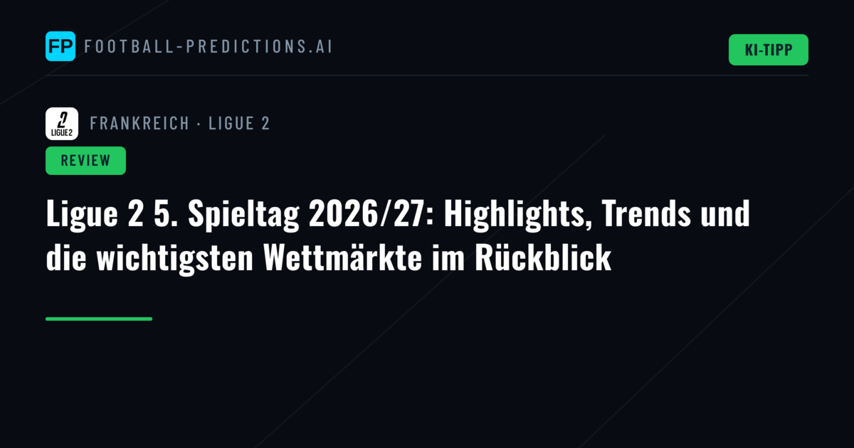 Ligue 2 5. Spieltag 2026/27: Highlights, Trends und die wichtigsten Wettmärkte im Rückblick