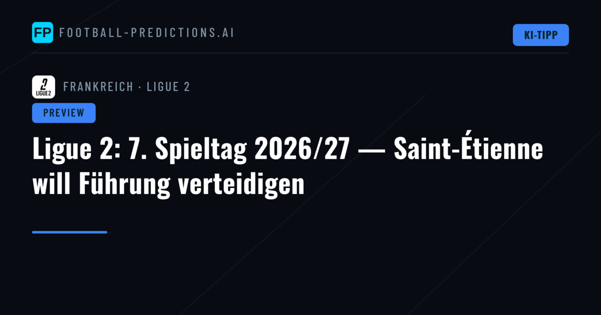 Ligue 2: 7. Spieltag 2026/27 — Saint-Étienne will Führung verteidigen