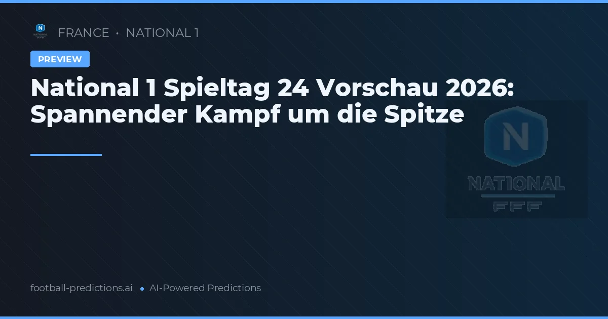 National 1 Spieltag 24 Vorschau 2026: Spannender Kampf um die Spitze