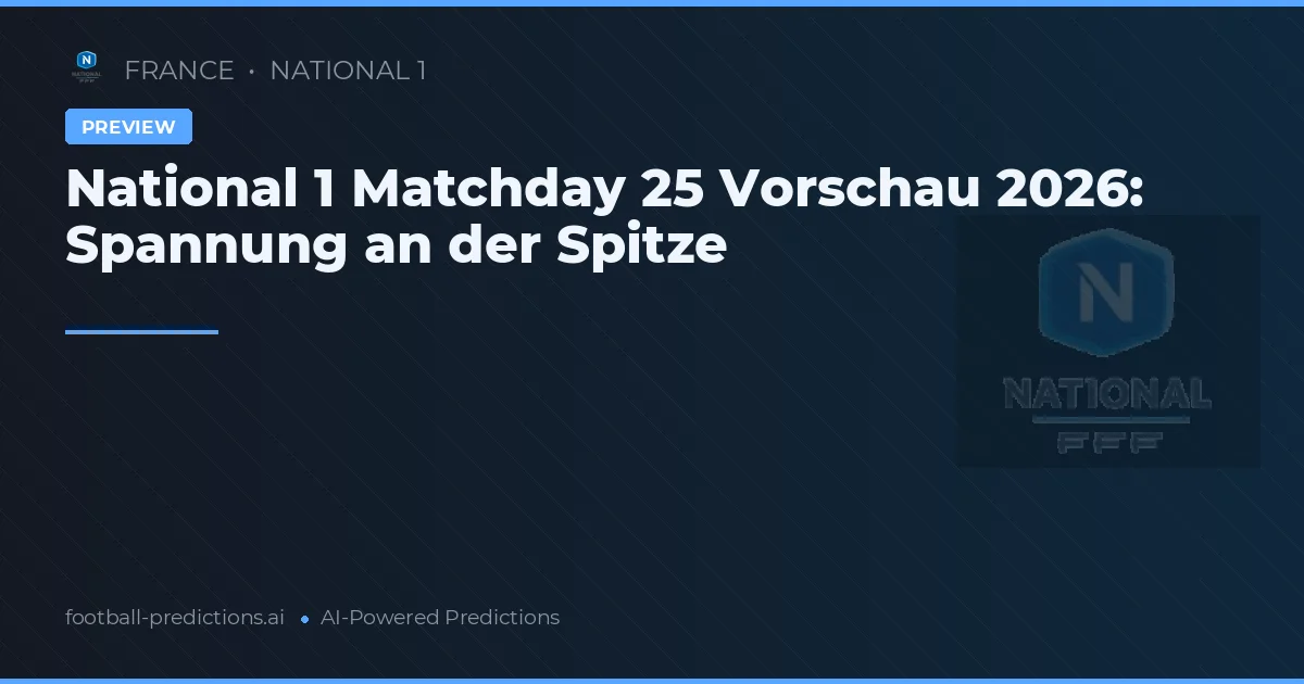 National 1 Matchday 25 Vorschau 2026: Spannung an der Spitze