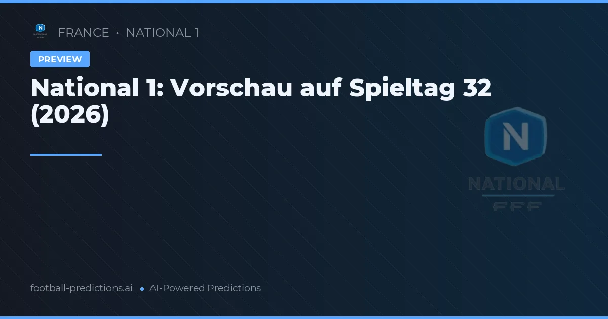 National 1: Vorschau auf Spieltag 32 (2026)