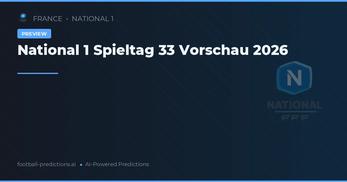 National 1 Spieltag 33 Vorschau 2026