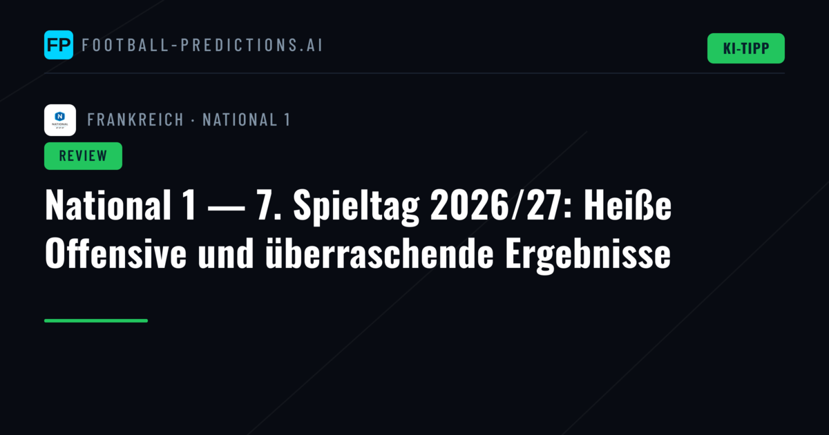 National 1 — 7. Spieltag 2026/27: Heiße Offensive und überraschende Ergebnisse