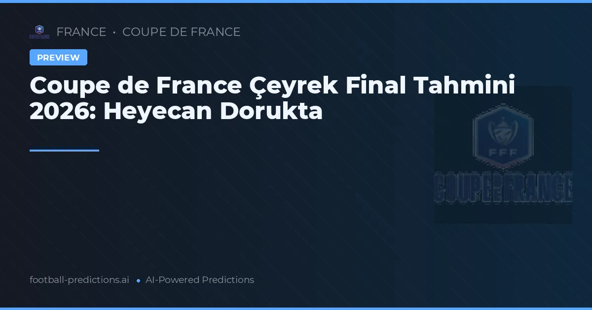Coupe de France Çeyrek Final Tahmini 2026: Heyecan Dorukta