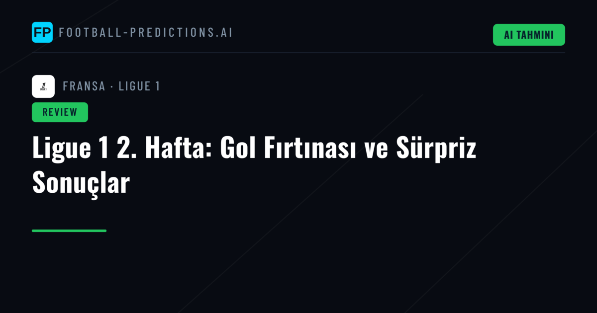 Ligue 1 2. Hafta: Gol Fırtınası ve Sürpriz Sonuçlar