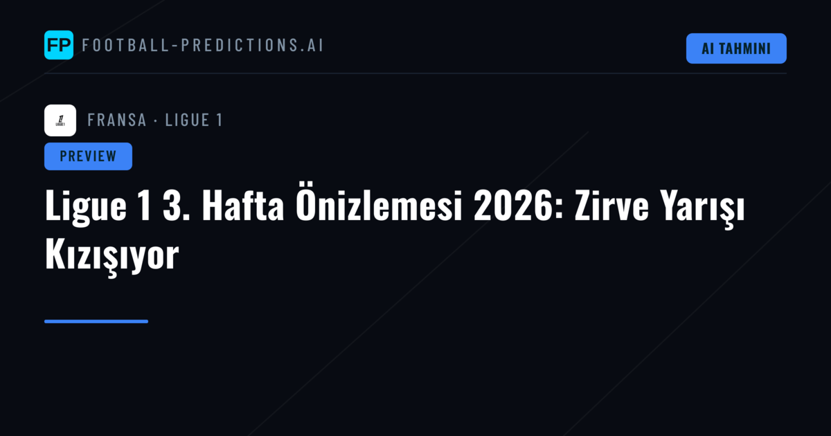 Ligue 1 3. Hafta Önizlemesi 2026: Zirve Yarışı Kızışıyor