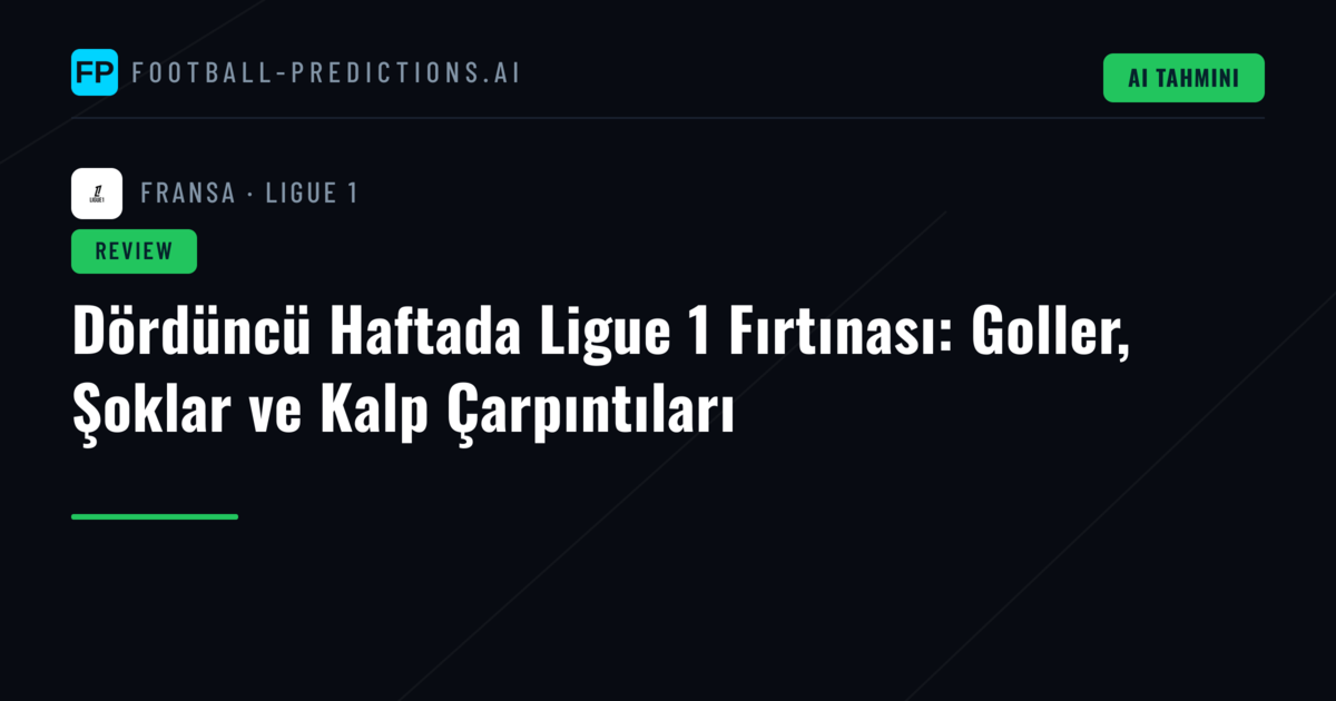 Dördüncü Haftada Ligue 1 Fırtınası: Goller, Şoklar ve Kalp Çarpıntıları