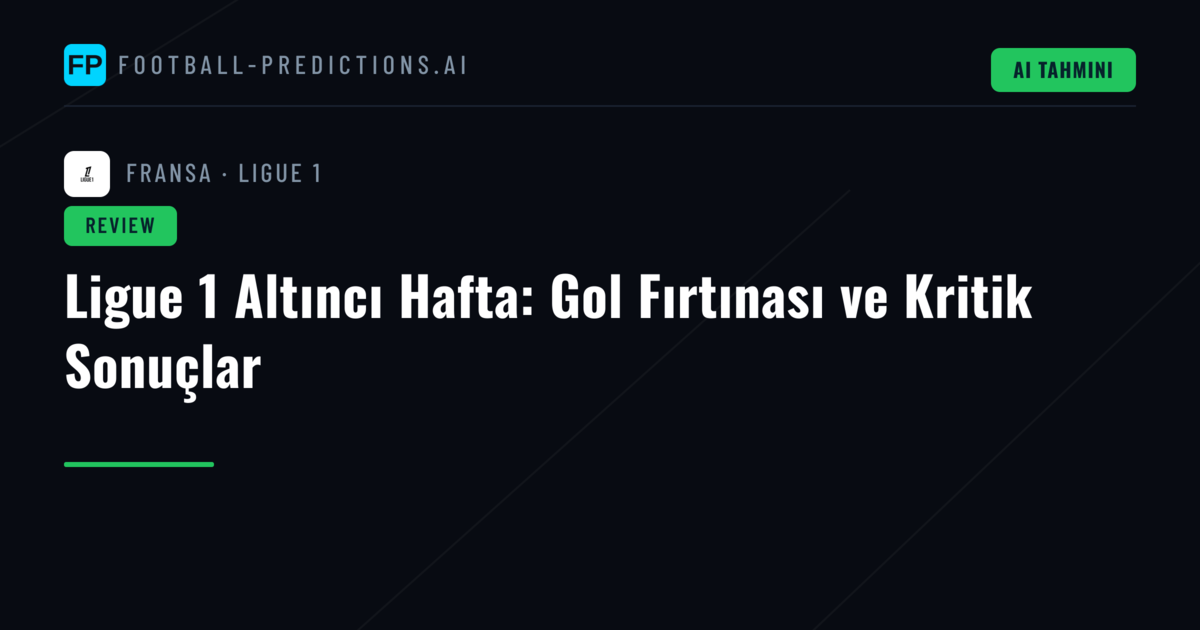 Ligue 1 Altıncı Hafta: Gol Fırtınası ve Kritik Sonuçlar