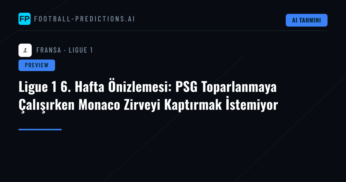 Ligue 1 6. Hafta Önizlemesi: PSG Toparlanmaya Çalışırken Monaco Zirveyi Kaptırmak İstemiyor