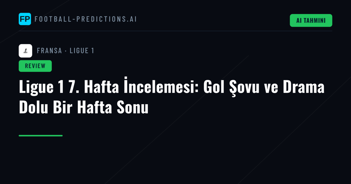 Ligue 1 7. Hafta İncelemesi: Gol Şovu ve Drama Dolu Bir Hafta Sonu