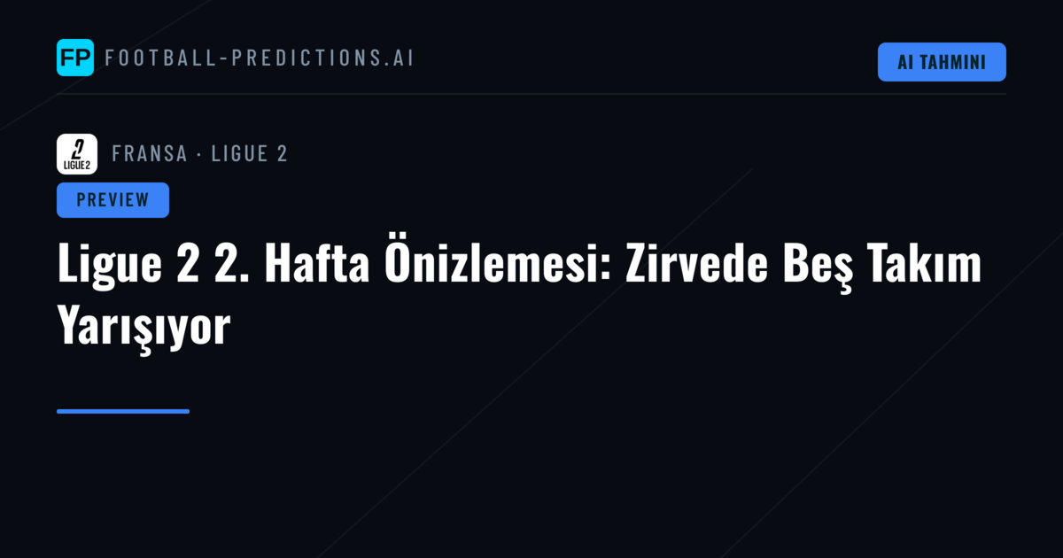 Ligue 2 2. Hafta Önizlemesi: Zirvede Beş Takım Yarışıyor
