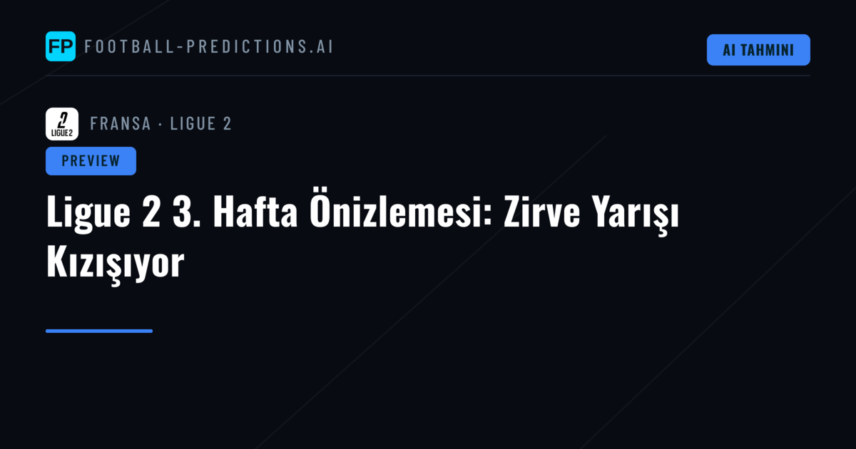 Ligue 2 3. Hafta Önizlemesi: Zirve Yarışı Kızışıyor