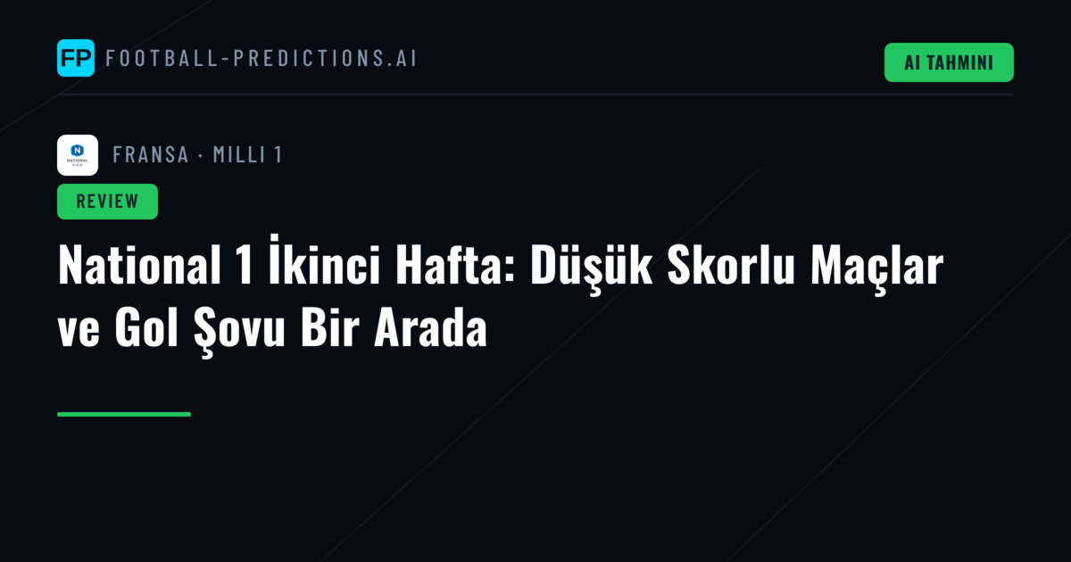National 1 İkinci Hafta: Düşük Skorlu Maçlar ve Gol Şovu Bir Arada