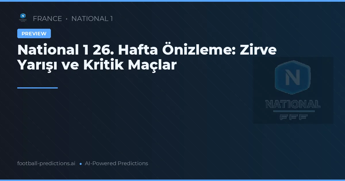 National 1 26. Hafta Önizleme: Zirve Yarışı ve Kritik Maçlar