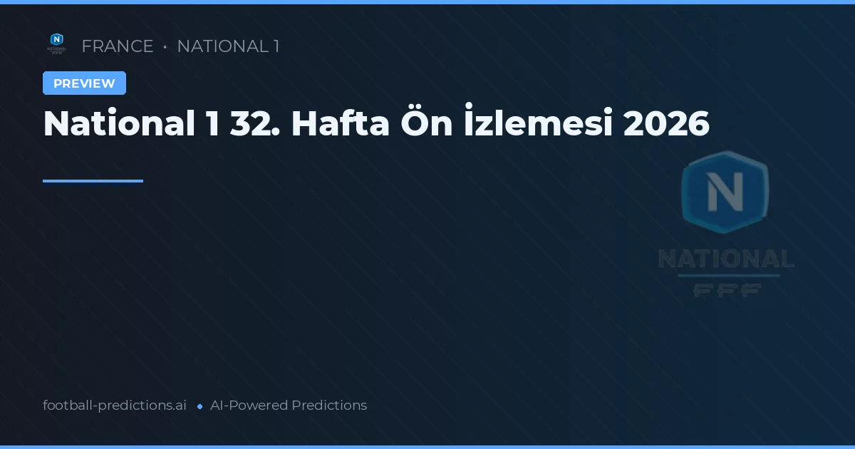 National 1 32. Hafta Ön İzlemesi 2026