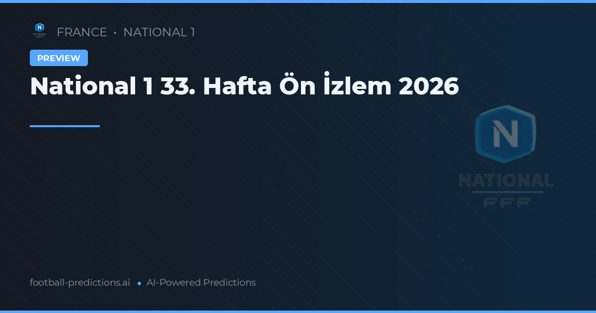 National 1 33. Hafta Ön İzlem 2026