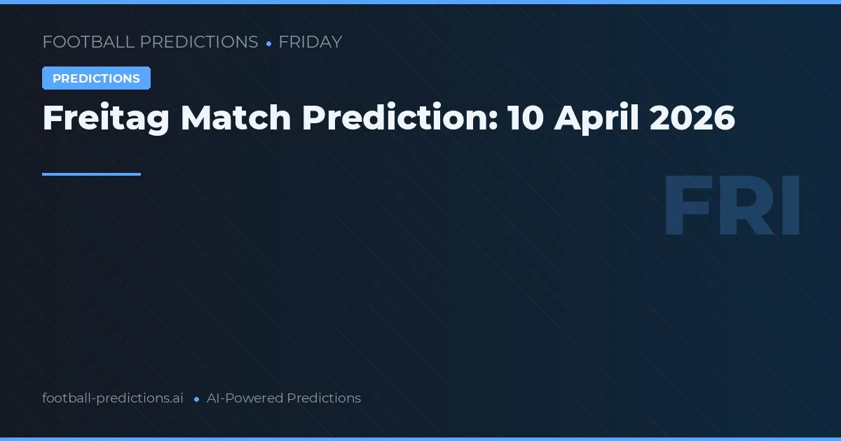 Freitag Match Prediction: 10 April 2026