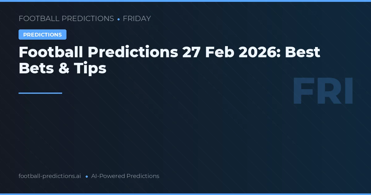 Football Predictions 27 Feb 2026: Best Bets & Tips