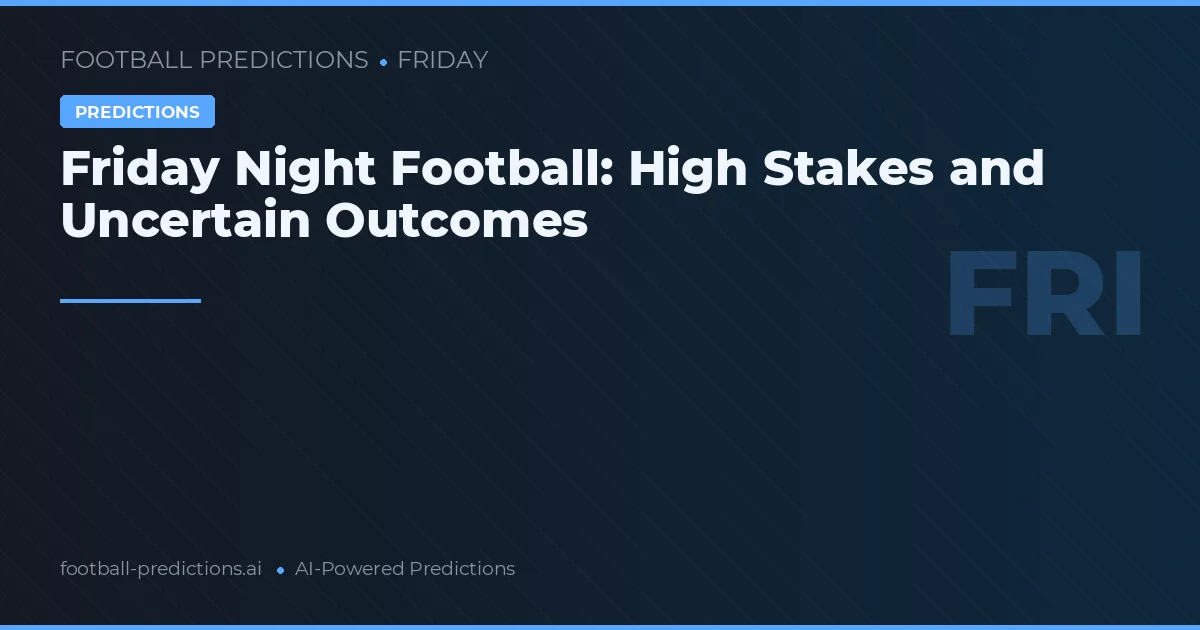 Friday Night Football: High Stakes and Uncertain Outcomes
