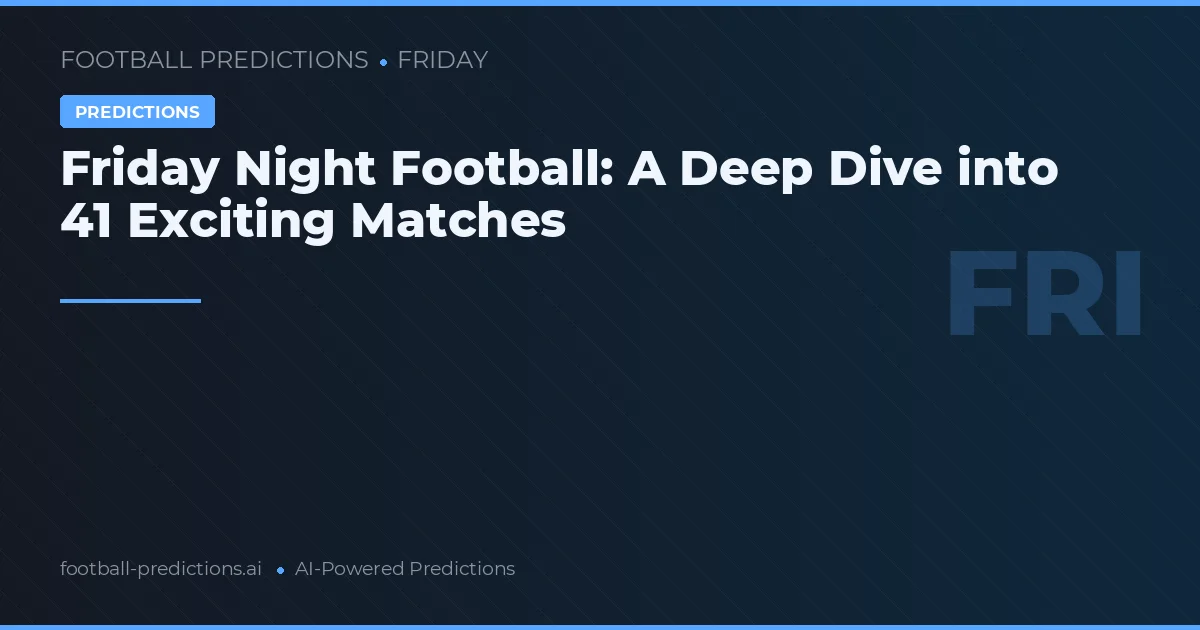 Friday Night Football: A Deep Dive into 41 Exciting Matches