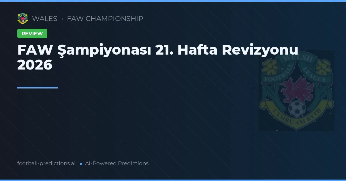 FAW Şampiyonası 21. Hafta Revizyonu 2026