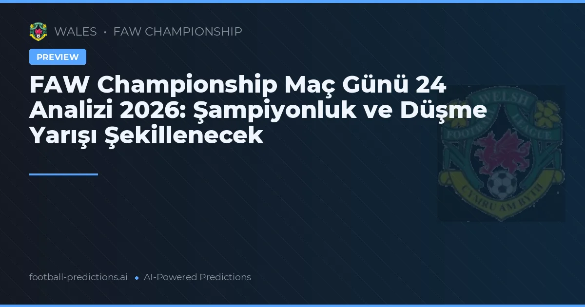 FAW Championship Maç Günü 24 Analizi 2026: Şampiyonluk ve Düşme Yarışı Şekillenecek