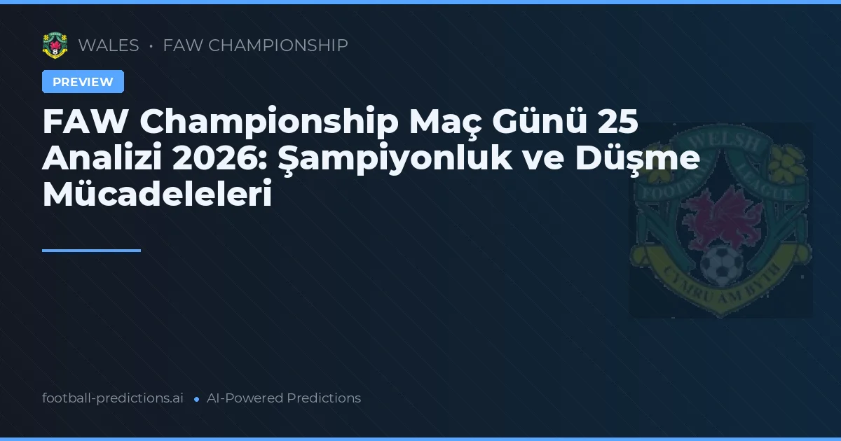 FAW Championship Maç Günü 25 Analizi 2026: Şampiyonluk ve Düşme Mücadeleleri