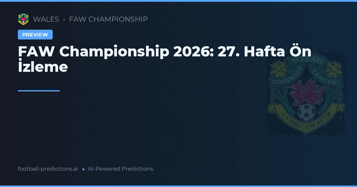FAW Championship'te Şampiyonluk Yarışı ve Düşme Hattı: 27. Hafta Öncesi