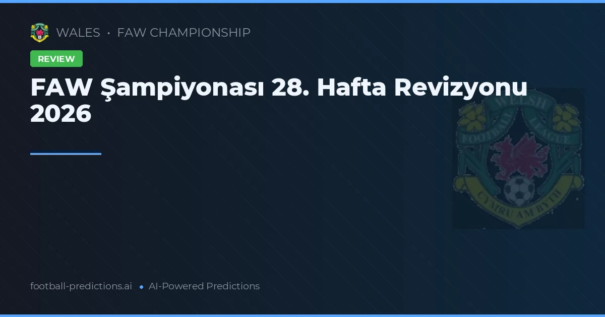 FAW Şampiyonası 28. Hafta Revizyonu 2026