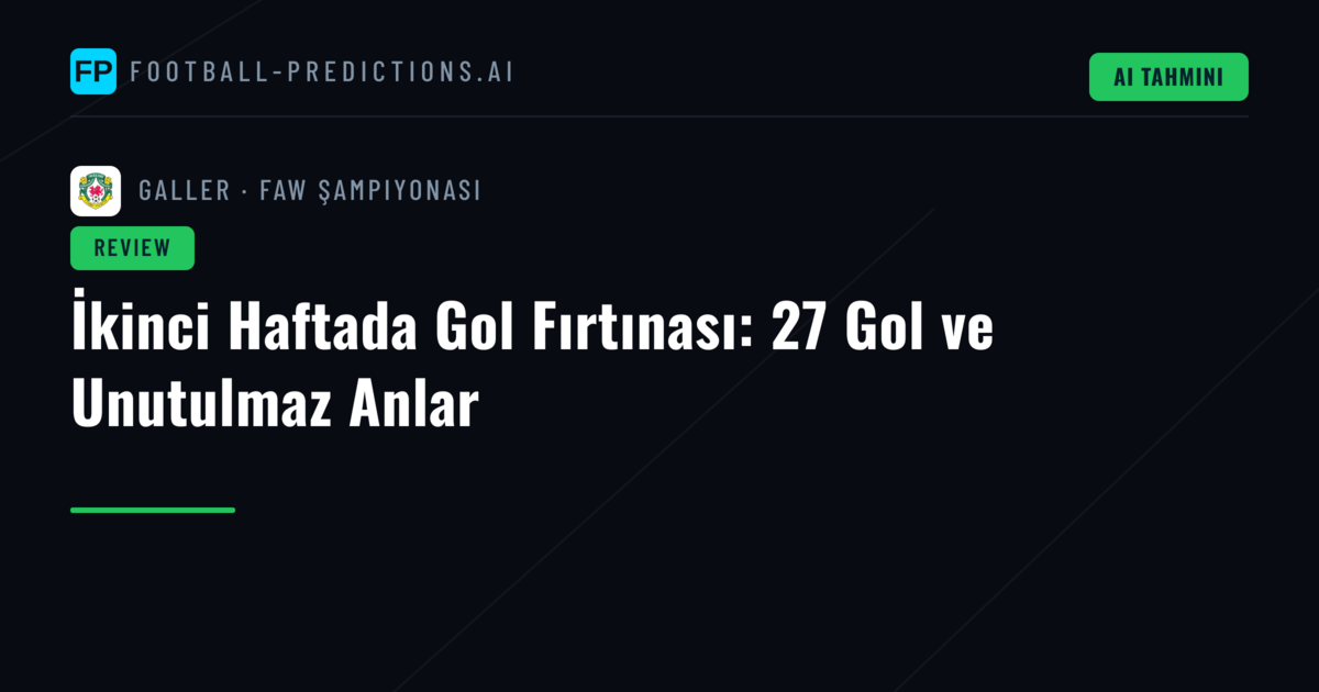 İkinci Haftada Gol Fırtınası: 27 Gol ve Unutulmaz Anlar