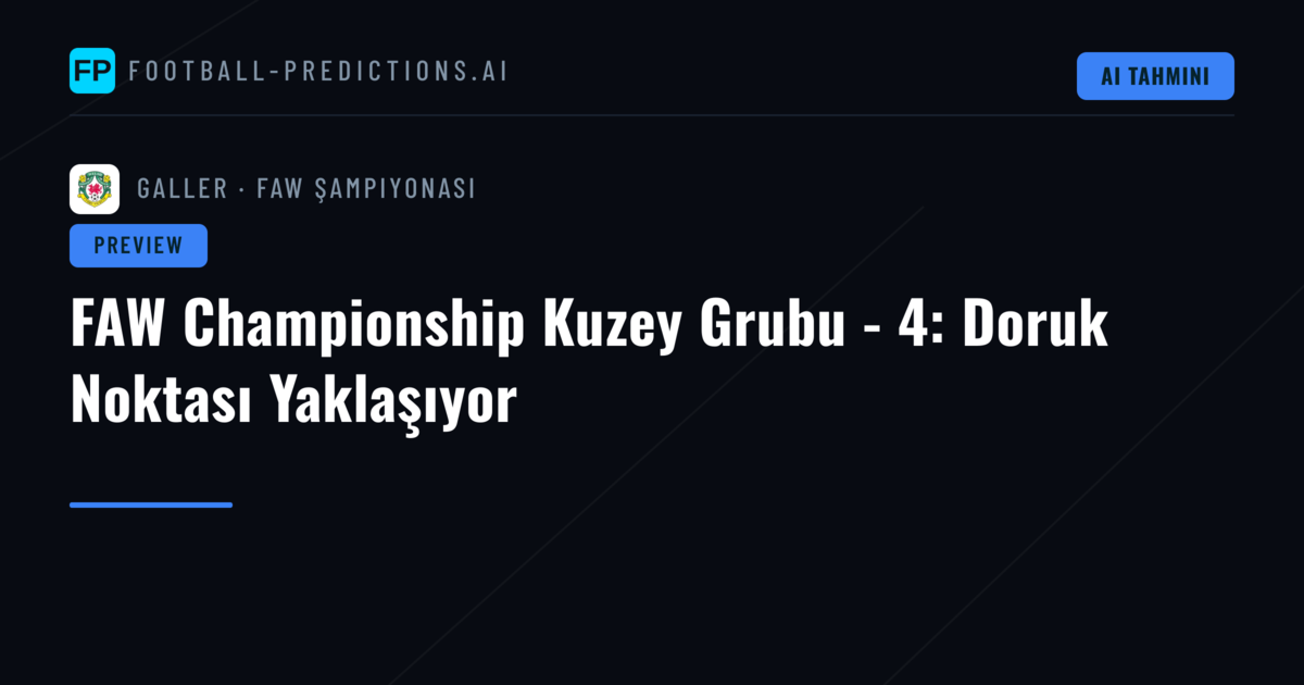FAW Championship Kuzey Grubu - 4: Doruk Noktası Yaklaşıyor