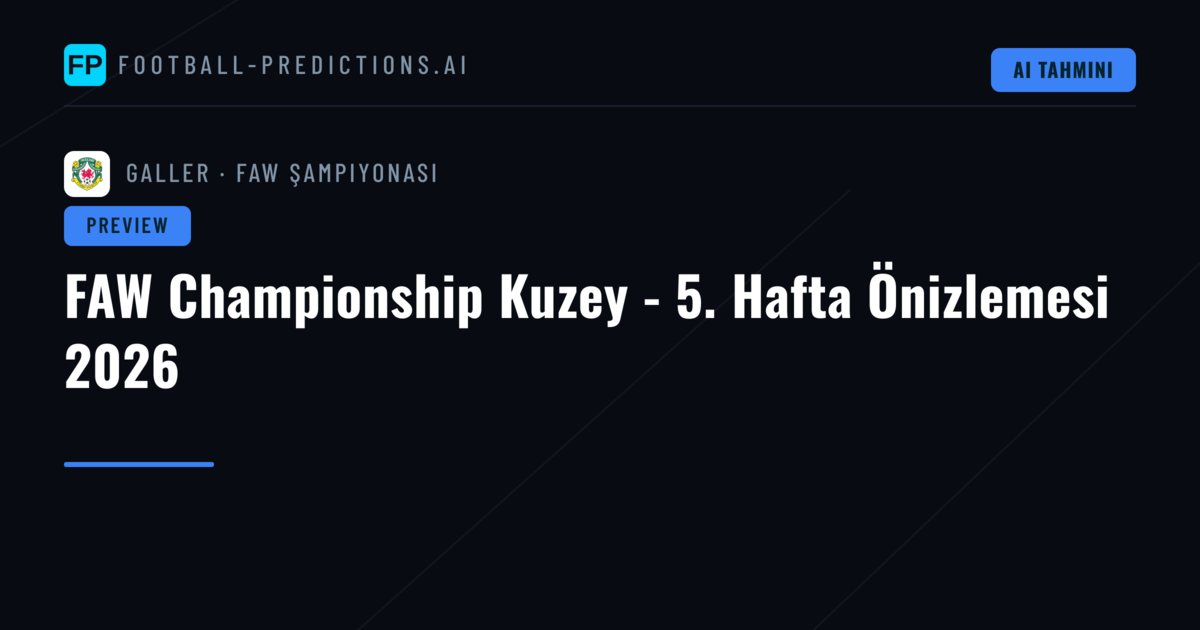 FAW Championship Kuzey - 5. Hafta Önizlemesi 2026