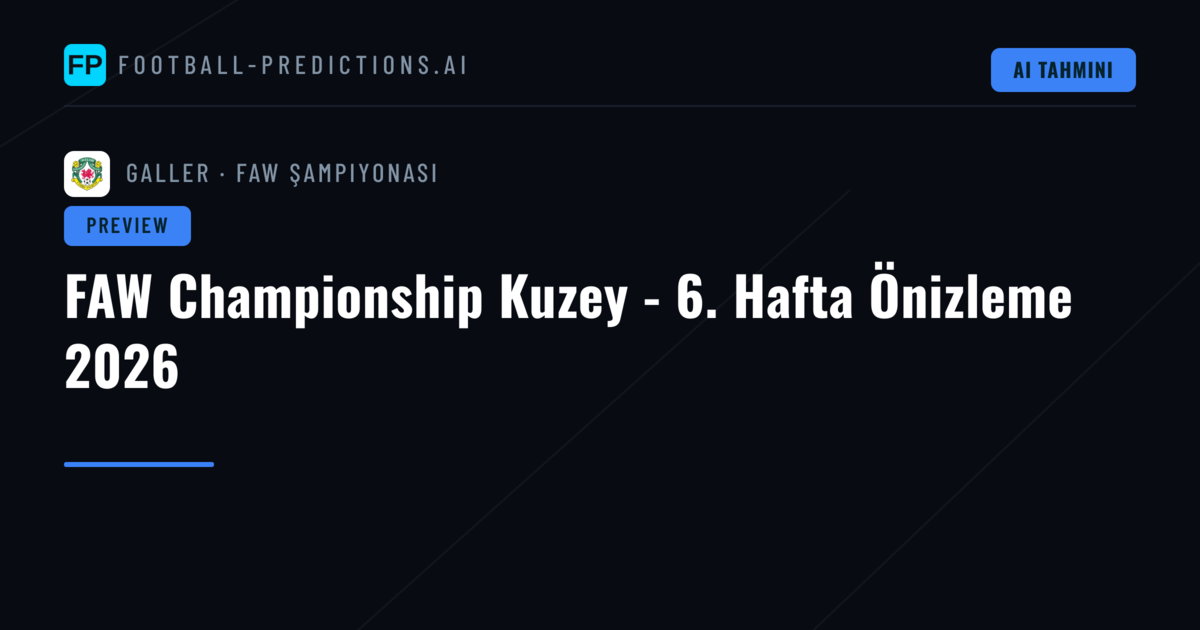 FAW Championship Kuzey - 6. Hafta Önizleme 2026