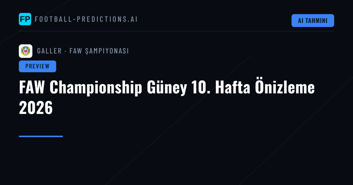 FAW Championship Güney 10. Hafta Önizleme 2026