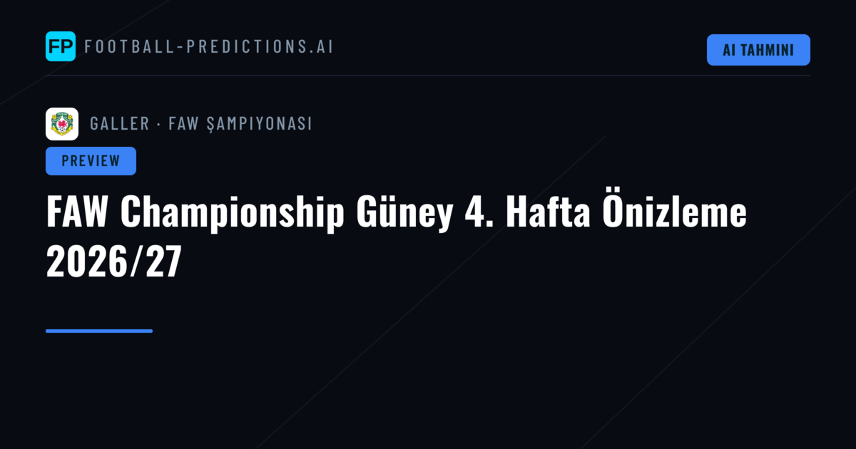 FAW Championship Güney 4. Hafta Önizleme 2026/27