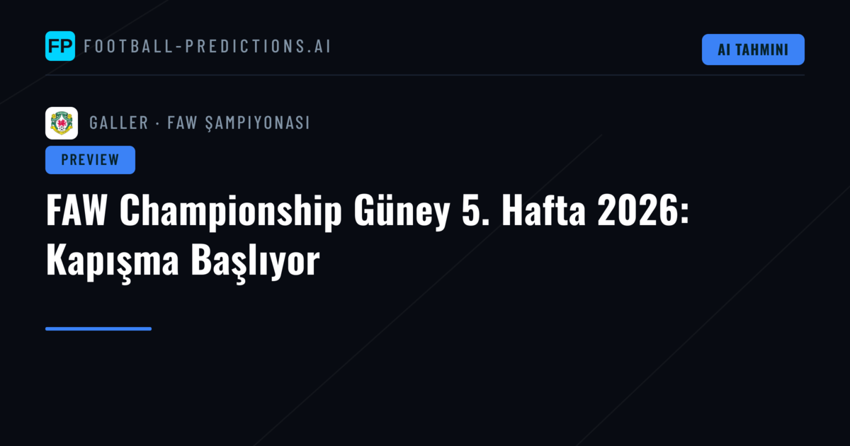 FAW Championship Güney 5. Hafta 2026: Kapışma Başlıyor