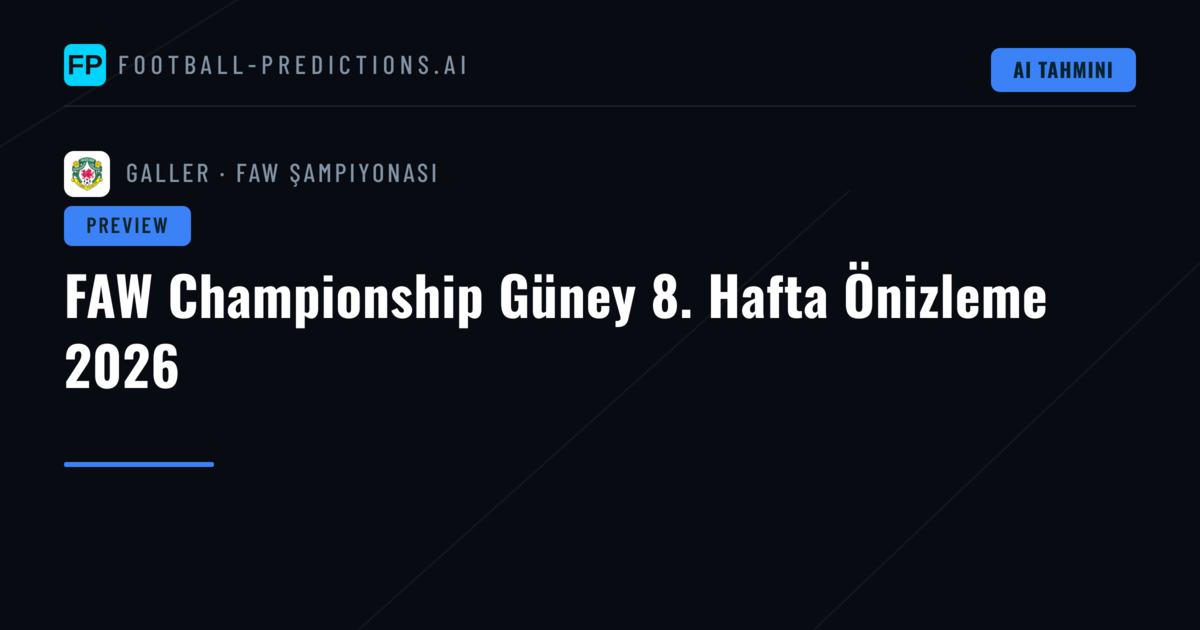 FAW Championship Güney 8. Hafta Önizleme 2026