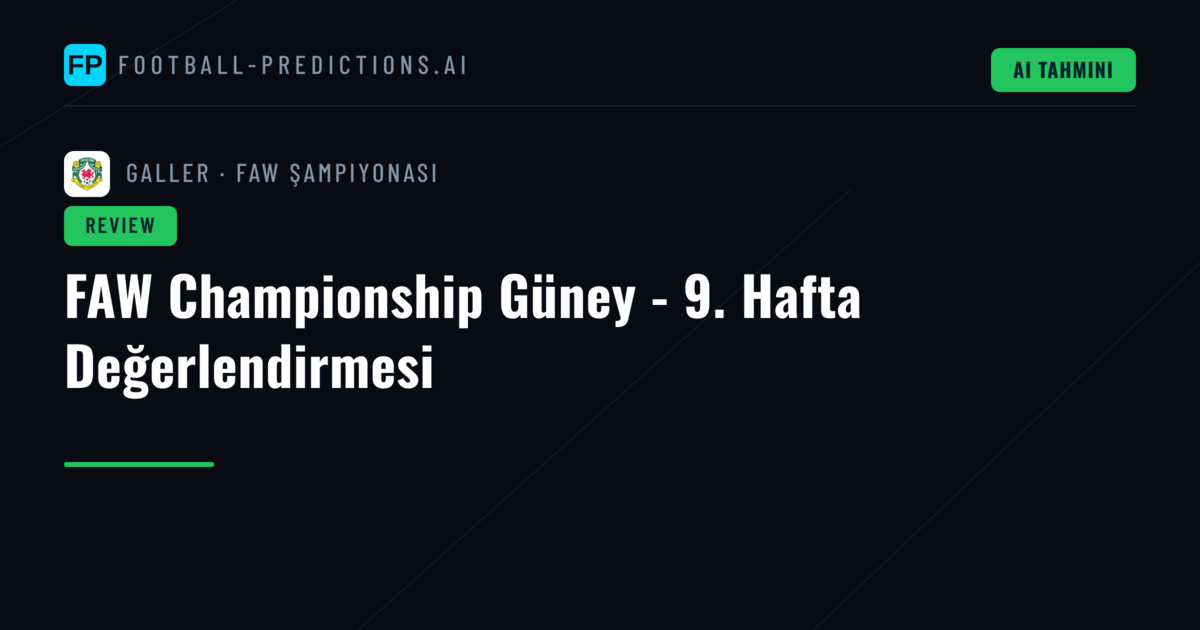 FAW Championship Güney - 9. Hafta Değerlendirmesi