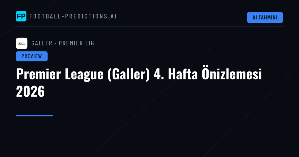 Premier League (Galler) 4. Hafta Önizlemesi 2026