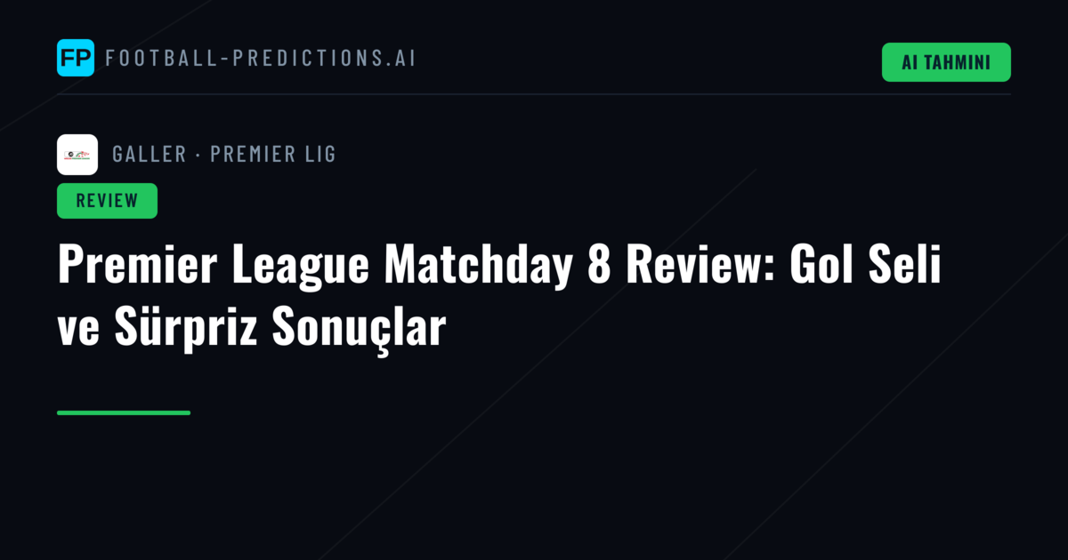 Premier League Matchday 8 Review: Gol Seli ve Sürpriz Sonuçlar