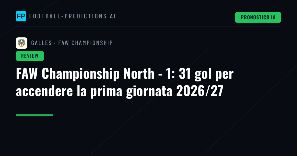 FAW Championship North - 1: 31 gol per accendere la prima giornata 2026/27