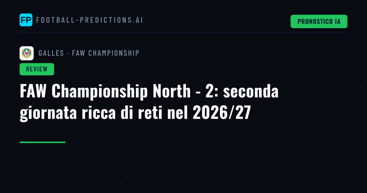 FAW Championship North - 2: seconda giornata ricca di reti nel 2026/27