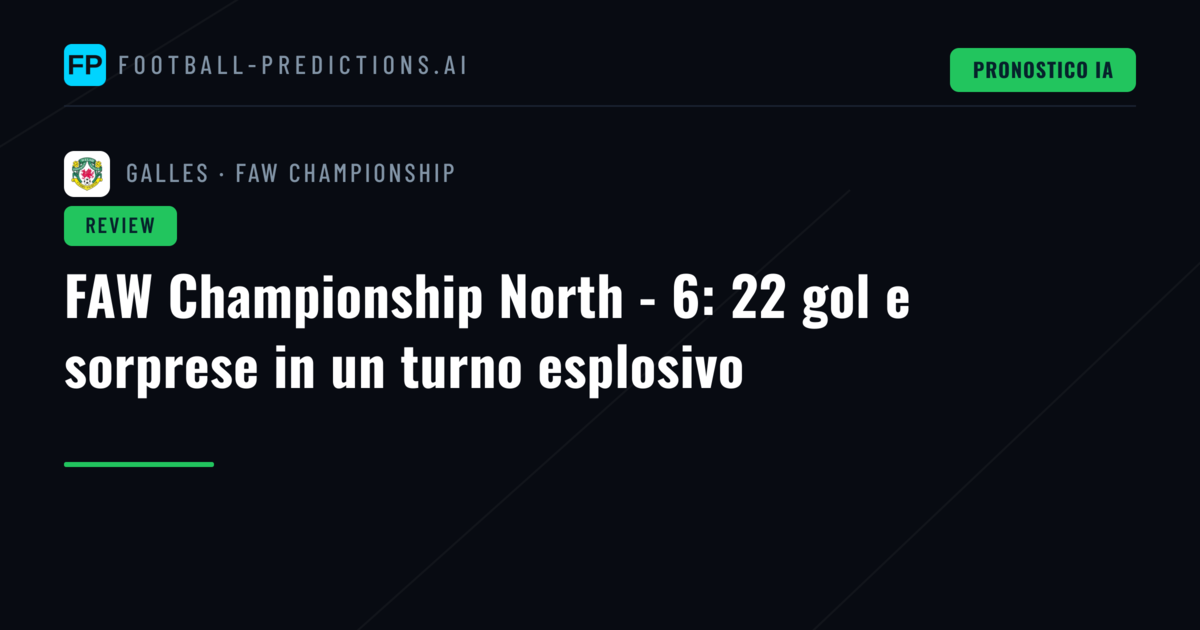 FAW Championship North - 6: 22 gol e sorprese in un turno esplosivo